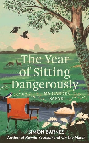 The Year of Sitting Dangerously My Garden Safari - Simon Barnes · 2023