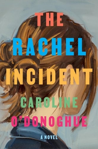 The Rachel Incident A novel - Caroline O'Donoghue · 2023
