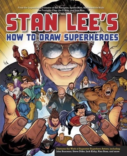 Stan Lee's How to Draw Superheroes From the Legendary Co-creator of the Avengers, Spider-Man, the Incredible Hulk, the Fantastic Four, the X-Men, and Iron Man - Stan Lee • 2013