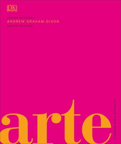 Arte La Historia Visual Definitiva - Andrew Graham Dixon · 2019