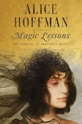 Magic Lessons The Prequel to Practical Magic - Alice Hoffman · 2020