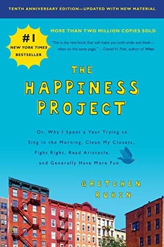 The Happiness Project, Tenth Anniversary Edition Or, Why I Spent a Year Trying to Sing in the Morning, Clean My Closets, Fight Right, Read Aristotle, and Generally Have More Fun - Gretchen Rubin · 2018