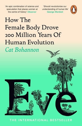 Eve How the Female Body Drove 200 Million Years of Human Evolution - Cat Bohannon · 2024