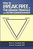 How To Break Free of the Drama Triangle and Victim Consciousness - Barry K. Weinhold • 2014
