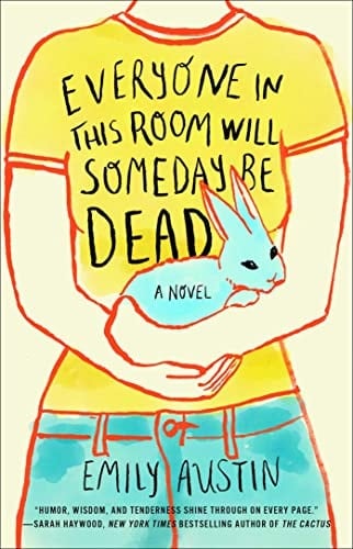 Everyone in This Room Will Someday Be Dead: A Novel - Emily Austin • 2022