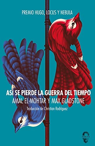 Así se pierde la guerra del tiempo - Amal El-Mohtar & Max Gladstone • 2021