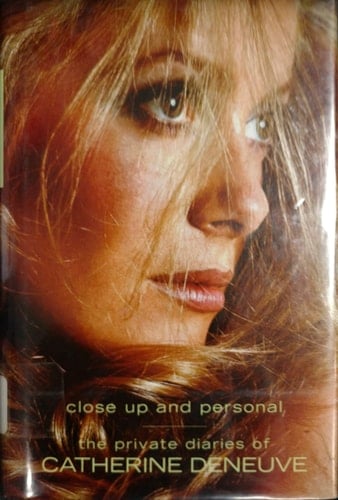 The Private Diaries of Catherine Deneuve: Close Up and Personal - Catherine Deneuve · 2007