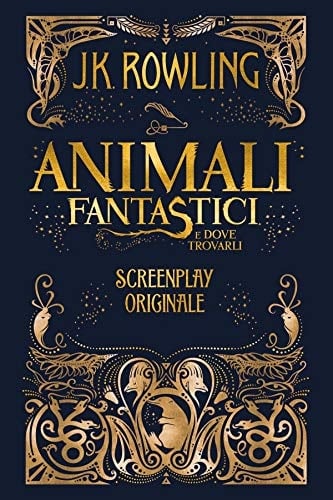 Animali fantastici e dove trovarli: Screenplay originale - J.K. Rowling · 2017