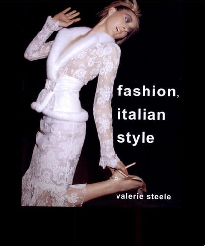 Fashion, Italian Style - Adjunct Assistant Professor at the Fashion Institute of Technology Valerie Steele, Valerie Steele · 2003