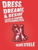 Dreams, Dress, and Desire A History of Fashion and Psychoanalysis - Valerie Steele · 2025