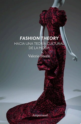 Fashion theory Hacia una teoría cultural de la moda - Valerie Steele · 2020