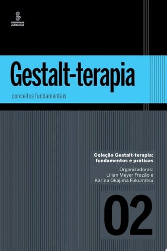 Gestalt-terapia: conceitos fundamentais - Virginia Elizabeth Suassuna Martins Costa, Angela Schillings, Beatriz Helena Paranhos Cardella, Celana Cardoso Andrade, Claudia Baptista Távora, Gladys D'Acr, Marcelo Pinheiro, Mônica Botelho Alvim, Patrícia Lima, Sandra Salomão, Alexandra Cleopatre Tsallis · 2014