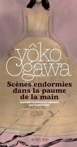 Scènes endormies dans la paume de la main - Yōko Ogawa • 2025