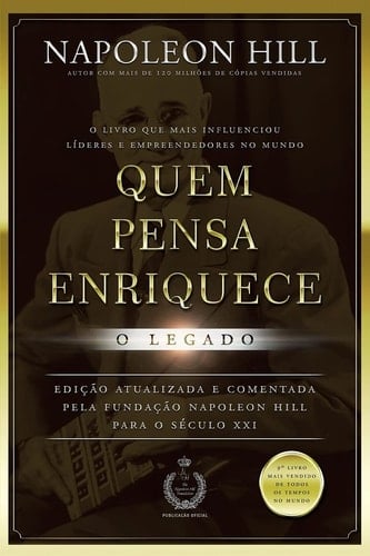Quem Pensa Enriquece - O Legado - Napoleon Hill · 2021