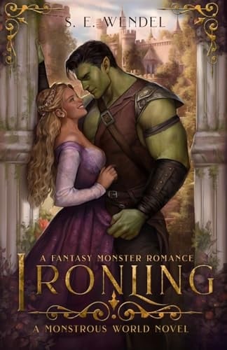 Ironling A Fantasy Monster Romance - S. E. Wendel · 2024