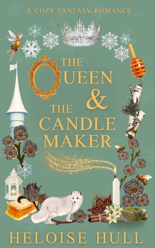 The Queen and the Candle Maker: A Cozy Fantasy Romance (Honeywood Haven) - Heloise Hull · 2025