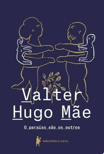 O Paraíso São Os Outros - Valter Hugo Mãe · 2018