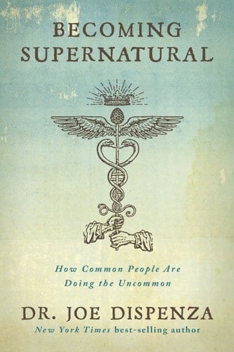 Becoming Supernatural - Dr. Joe Dispenza · 2017