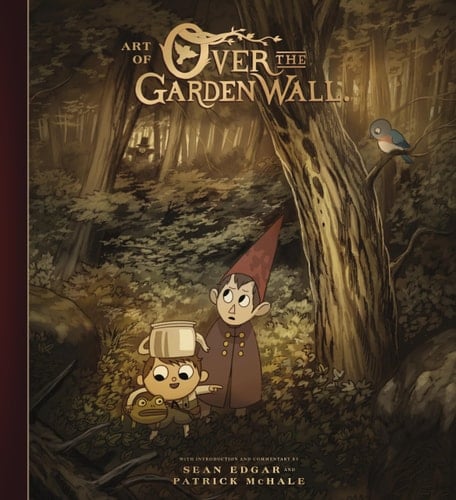 The Art of Over the Garden Wall - Patrick McHale, Sean Edgar · 2017