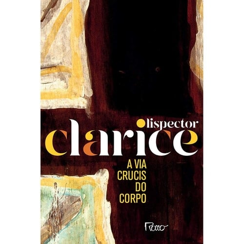 A Via Crucis do Corpo - Edicao Comemorativa (Em Portugues do Brasil) - Clarice Lispector · 2019