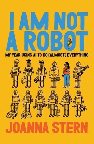 I Am Not a Robot - My Year Using AI to Do (Almost) Everything - Joanna Stern · 2026