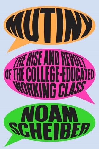 Mutiny - The Rise and Revolt of the College-Educated Working Class - Noam Scheiber · 2026