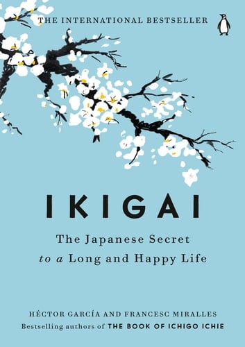 Ikigai: The Japanese Secret to a Long and Happy Life - Héctor García • 2017