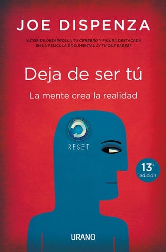 DEJA DE SER TU. LA MENTE CREA LA REALIDAD - JOE DISPENZA • 2014