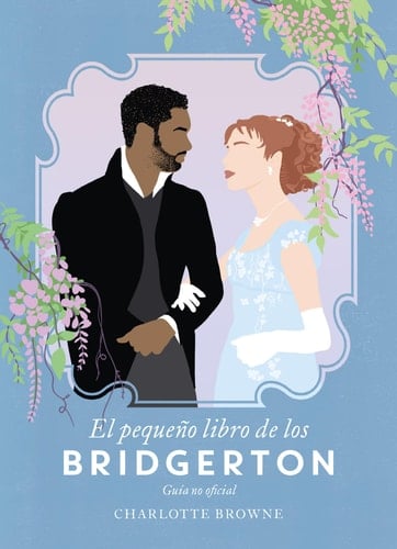 El Pequeño Libro de Los Bridgerton - Charlotte Browne · 2022