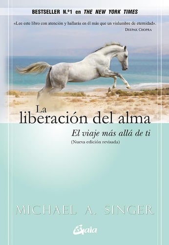 La liberación del alma: El viaje más allá de ti mismo (Spanish Edition) - Michael A. Singer · 2014