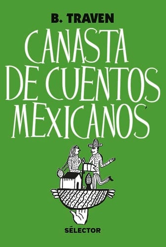 Canasta de cuentos mexicanos - B. Traven · 2018