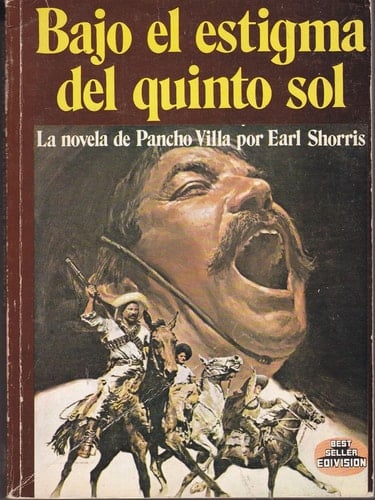 Bajo el estigma del quinto sol La novela de Pancho Villa (Best Seller Edivision) - Earl Shorris · 1982