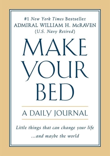 Make Your Bed A Daily Journal - Admiral William H. McRaven · 2020