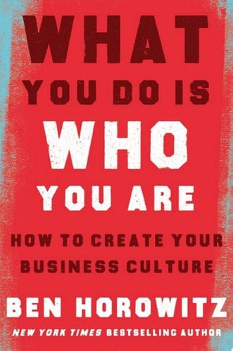 What You Do Is Who You Are How to Create Your Business Culture - Ben Horowitz · 2019