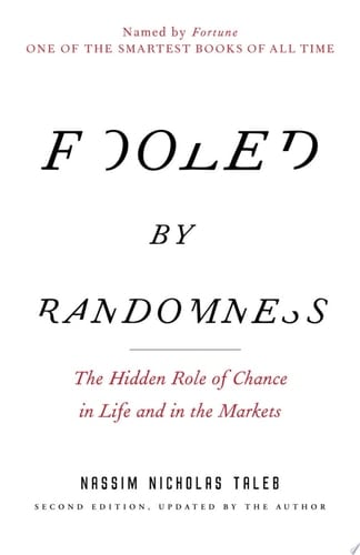 Fooled by Randomness The Hidden Role of Chance in Life and in the Markets - Nassim Nicholas Taleb · 2005
