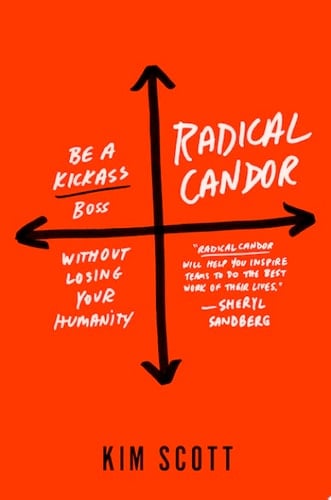 Radical Candor: Fully Revised & Updated Edition Be a Kick-Ass Boss Without Losing Your Humanity - Kim Scott · 2019