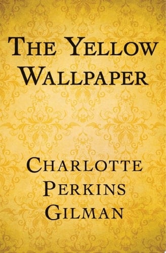 The Yellow Wallpaper - Charlotte Perkins Gilman · 1892