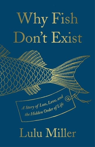 Why Fish Don't Exist - Lulu Miller · 2020