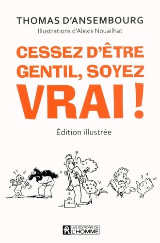 Cessez d'être gentil, soyez vrai ! - Thomas d' Ansembourg · 2014