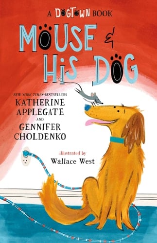 Mouse and His Dog: A Dogtown Book - Katherine Applegate, Gennifer Choldenko · 2024