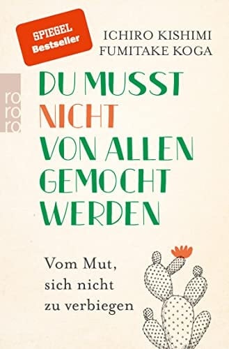 Du musst nicht von allen gemocht werden Vom Mut, sich nicht zu verbiegen - Ichiro Kishimi, Fumitake Koga · 2018