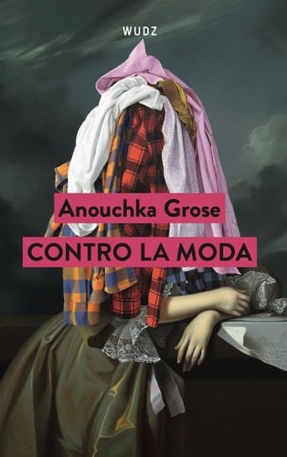 Contro la moda - Anouchka Grose · 2024