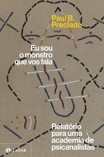 Eu sou o monstro que vos fala. Relatorio para uma academia de psicanalistas (Em Portugues do Brasil) - Paul B. Preciado · 2019