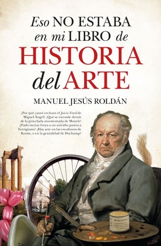Eso no estaba en mi libro de Historia del Arte (Spanish Edition) - Manuel Jesús Roldán • 2023
