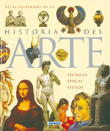 Atlas ilustrado de la historia del arte: Técnicas, épocas, estilos (Spanish Edition) - Inc. Susaeta Publishing • 2010