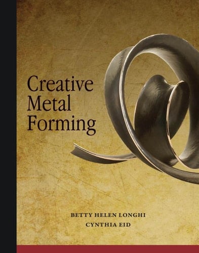 Creative Metal Forming - Betty Helen Longhi, Cynthia Eid · 2013
