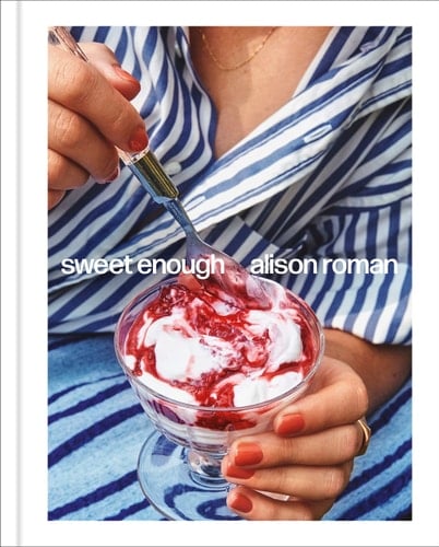 Sweet Enough: A Dessert Cookbook - Alison Roman · 2023