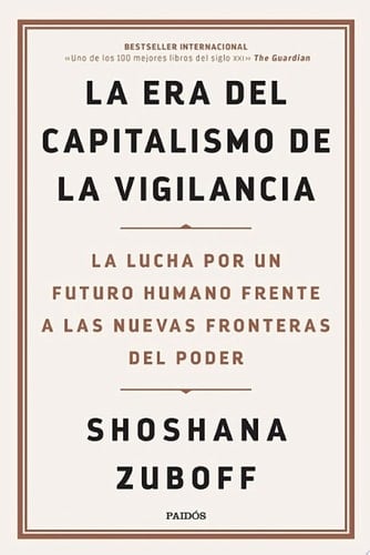La era del capitalismo de la vigilancia La lucha por un futuro humano frente a las nuevas fronteras del poder - Shoshana Zuboff, Albino Santos Mosquera · 2020
