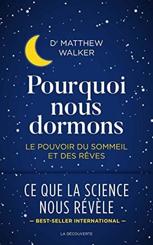 Pourquoi nous dormons Le pouvoir du sommeil et des rêves, ce que la science nous révèle - Matthew R. Walker · 2018