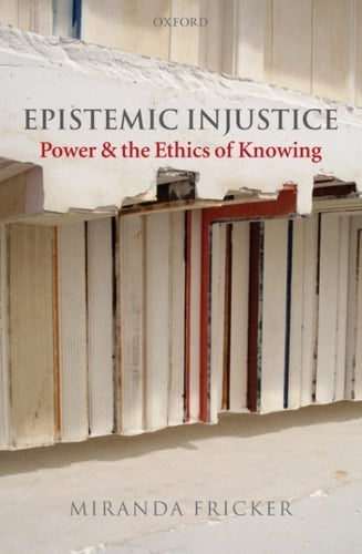 Epistemic Injustice - Miranda Fricker · 2007